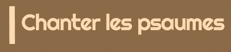Chanter les psaumes